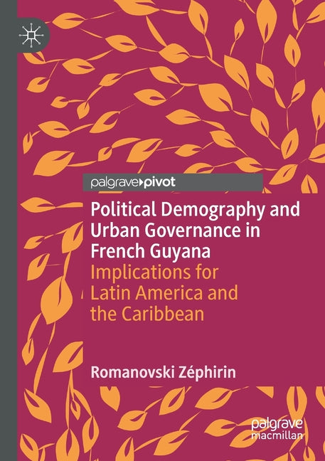 Political Demography and Urban Governance in French Guyana: Implications for Latin America and the Caribbean (2020) - Ingram