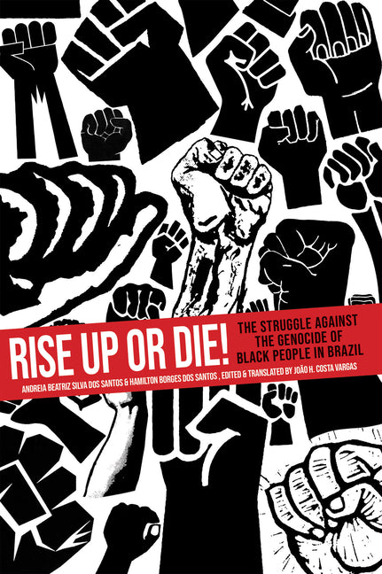 Rise Up or Die!: The Struggle Against the Genocide of Black People in Brazil - Ingram