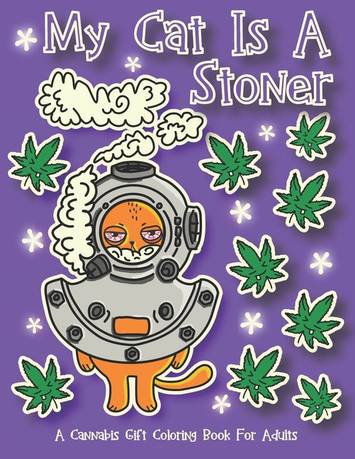 My Cat Is A Stoner - A Cannibis Gift Coloring Book For Adults: 30 Hand-Drawn Designs Featuring Cute, Stoner Kittens With Some Of Their Buddies - Ingram