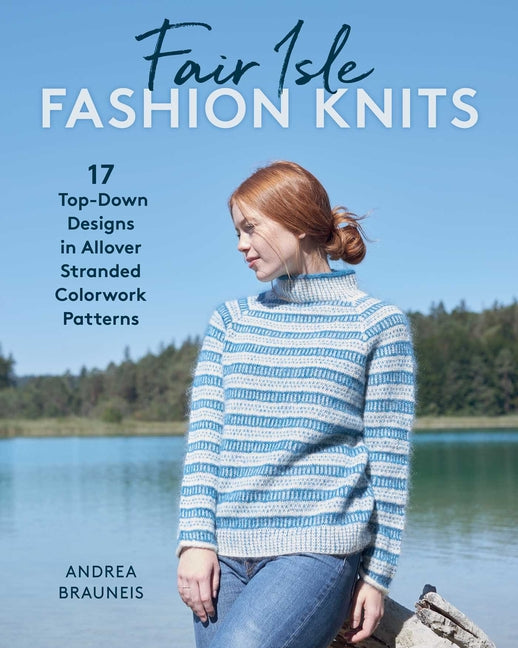 Fair Isle Fashion Knits: 17 Top-Down Designs in Allover Stranded Colorwork Patterns - Ingram