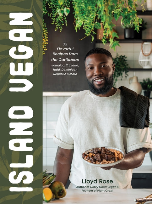 Island Vegan: 75 Flavorful Recipes from the Caribbean: Jamaica, Trinidad, Haiti, Dominican Republic & More - Ingram