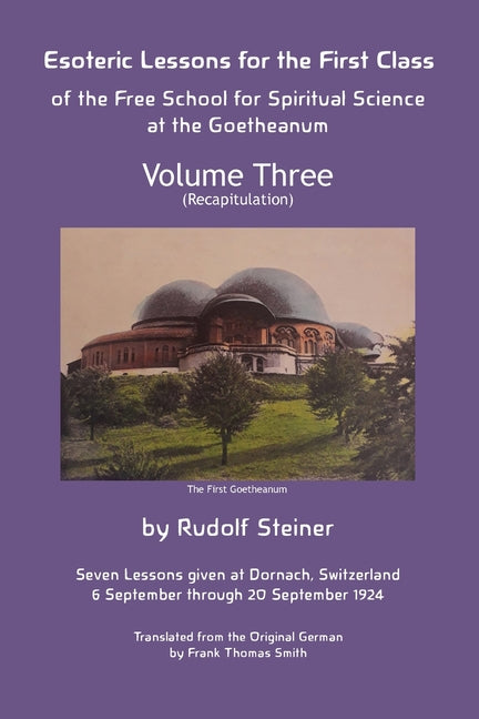 Esoteric Lessons for the First Class of the Free School for Spiritual Science at the Goetheanum: Volume Three - Ingram