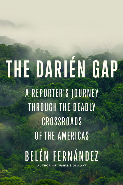 Darién Gap: A Reporter's Journey Through the Deadly Crossroads of the Americas - Ingram