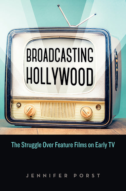 Broadcasting Hollywood: The Struggle Over Feature Films on Early TV - Ingram