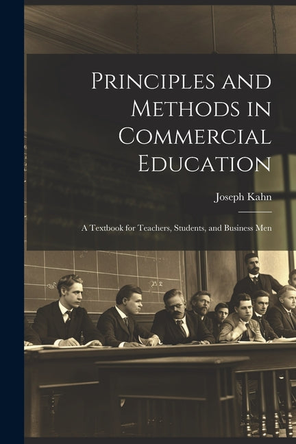 Principles and Methods in Commercial Education: A Textbook for Teachers, Students, and Business Men - Ingram
