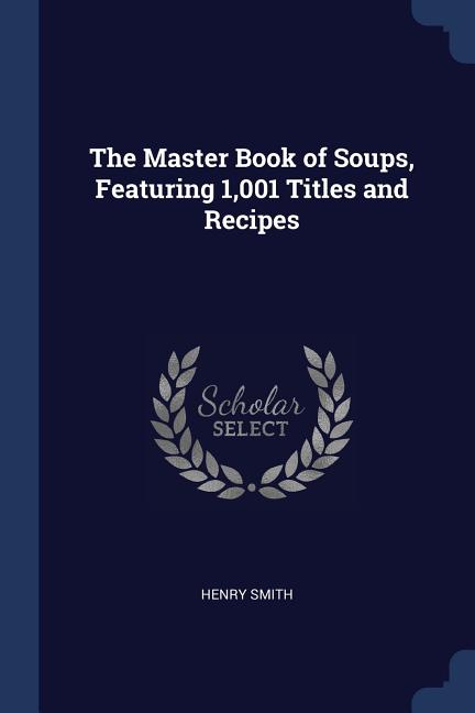 Master Book of Soups, Featuring 1,001 Titles and Recipes - Ingram