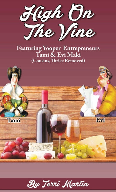High on the Vine: Featuring Yooper Entrepreneurs, Tami & Evi Maki (Cousins, Thrice Removed) - Ingram
