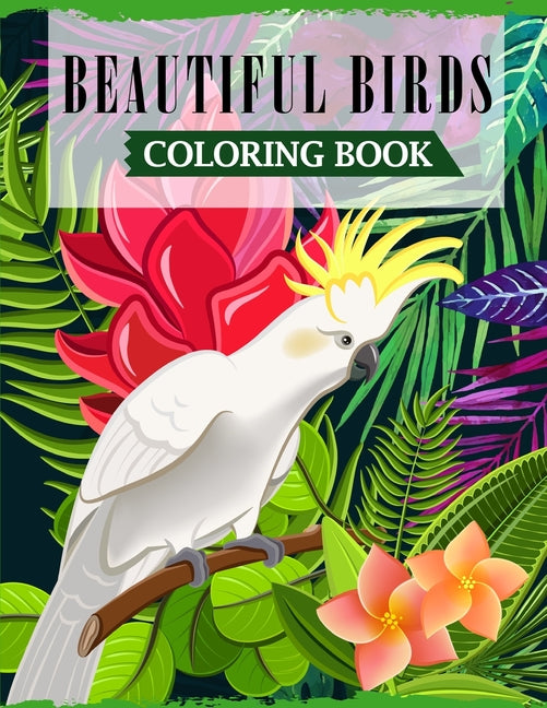 Beautiful Birds Coloring Book: A Fun Coloring Book For Adults Featuring Adorable Birds with Beautiful Floral Patterns For Relieving Stress & Relaxati - Ingram