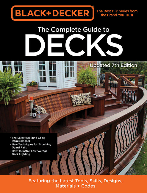 Black & Decker the Complete Guide to Decks 7th Edition: Featuring the Latest Tools, Skills, Designs, Materials & Codes - Ingram