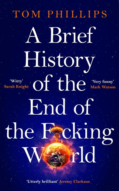 Brief History of the End of the F*cking World: The Hilarious and Fascinating New Book from the International Bestselling Author of Humans - Ingram