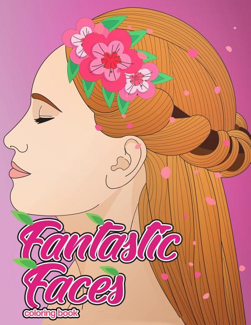 Fantastic Faces Coloring Book: Featuring 30 Flower Girls, Boss Babes, Kawaii Cuties and Women Around the World - Ingram