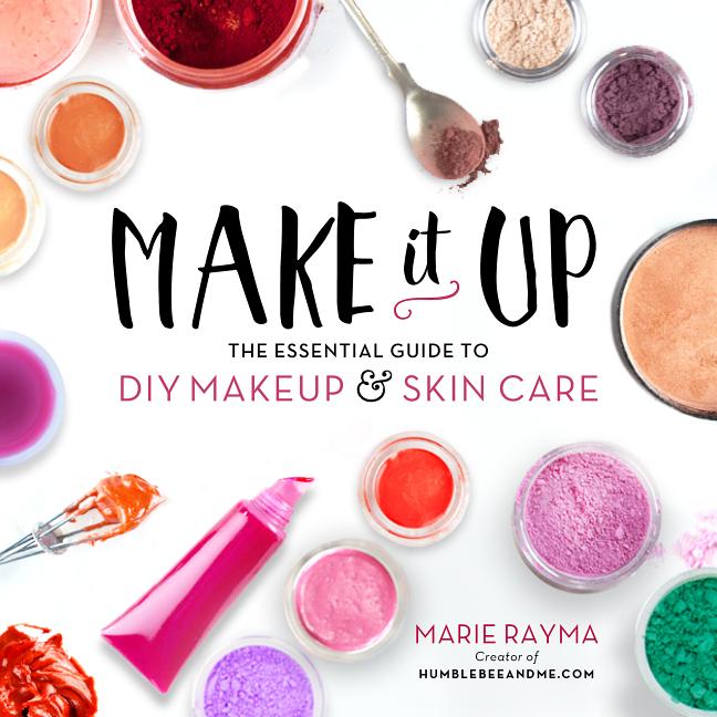Make It Up: The Essential Guide to DIY Makeup and Skin Care - Ingram