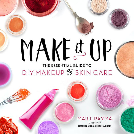 Make It Up: The Essential Guide to DIY Makeup and Skin Care - Ingram