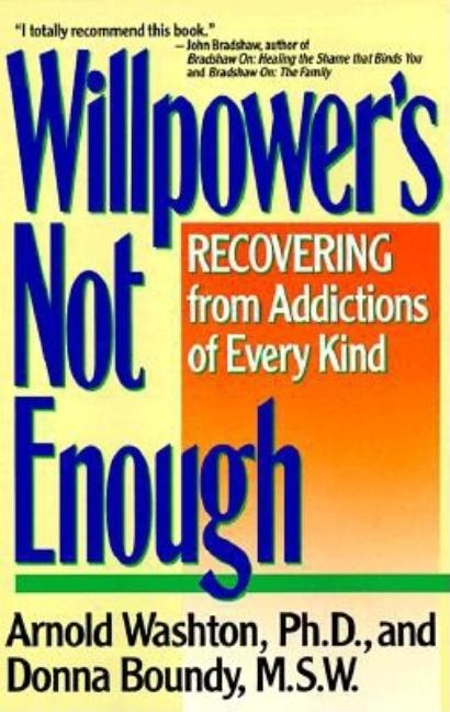 Willpower Is Not Enough: Understanding and Overcoming Addiction and Compulsion - Ingram