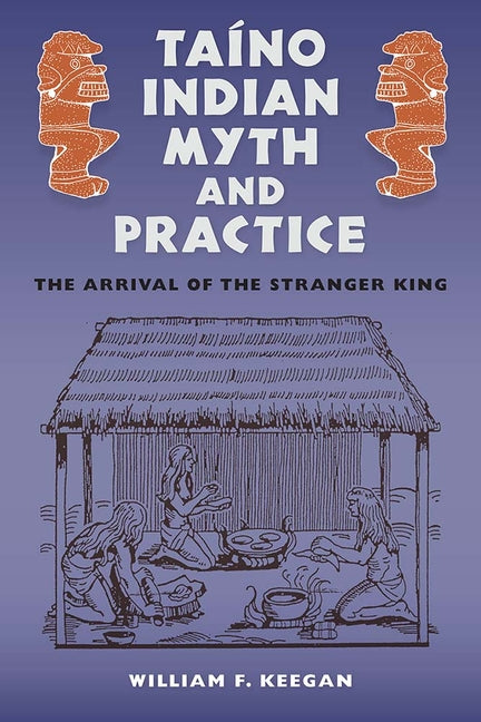 Taíno Indian Myth and Practice: The Arrival of the Stranger King - Ingram