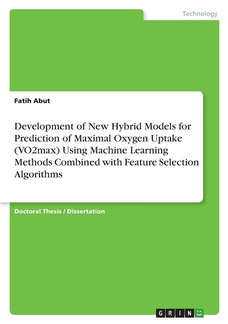 Development of New Hybrid Models for Prediction of Maximal Oxygen Uptake (VO2max) Using Machine Learning Methods Combined with Feature Selection Algor - Ingram