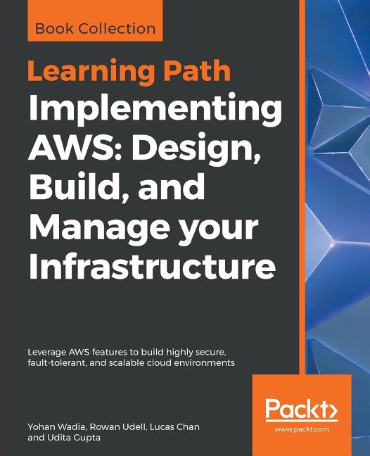 Implementing AWS: Design, Build, and Manage your Infrastructure: Leverage AWS features to build highly secure, fault-tolerant, and scalable cloud envi - Ingram