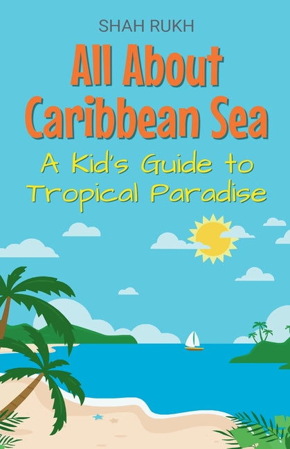 All About Caribbean Sea: A Kid's Guide to Tropical Paradise - Ingram