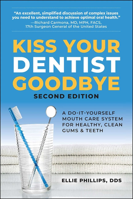 Kiss Your Dentist Goodbye: A Do-It-Yourself Mouth Care System for Healthy, Clean Gums and Teeth - Ingram