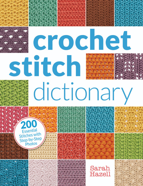 Crochet Stitch Dictionary: 200 Essential Stitches with Step-By-Step Photos - Ingram
