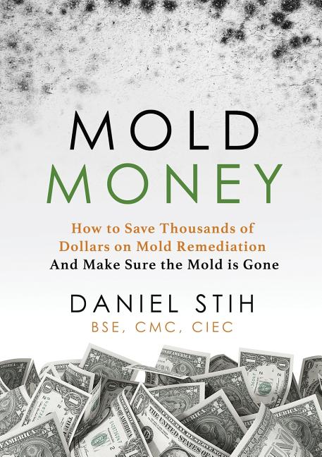 Mold Money: How to Save Thousands of Dollars on Mold Redmediation and Make Sure the Mold is Gone - Ingram