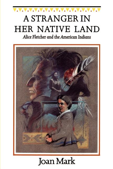 Stranger in Her Native Land: Alice Fletcher and the American Indians - Ingram