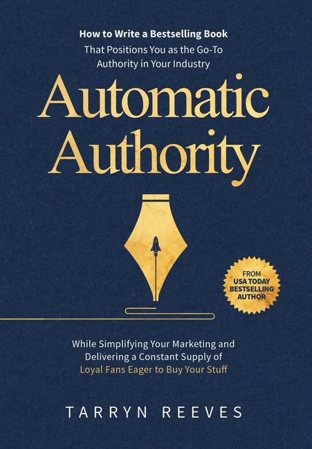Automatic Authority: How to Write a Bestselling Book That Positions You as the Go-To Authority in Your Industry While Simplifying Your Mark - Ingram