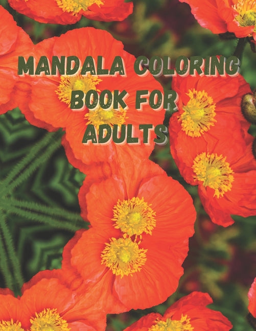 Mandala Coloring Book For Adults: An Adult Coloring Book Featuring 50 Designs For Stress Relief, Relaxation, and Hours Of Pleasure. - Ingram