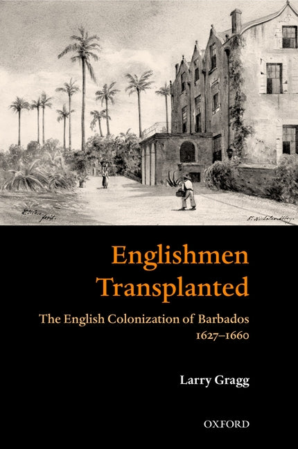 Englishmen Transplanted: The English Colonization of Barbados 1627-1660 - Ingram