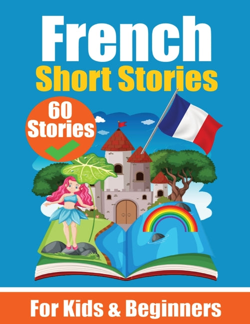 60 Short Stories in French A Dual-Language Book in English and French: A French Learning Book for Children and Beginners Learn French Language Through - Ingram