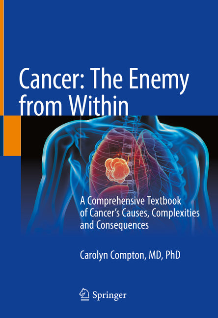 Cancer: The Enemy from Within: A Comprehensive Textbook of Cancer's Causes, Complexities and Consequences (2020) - Ingram