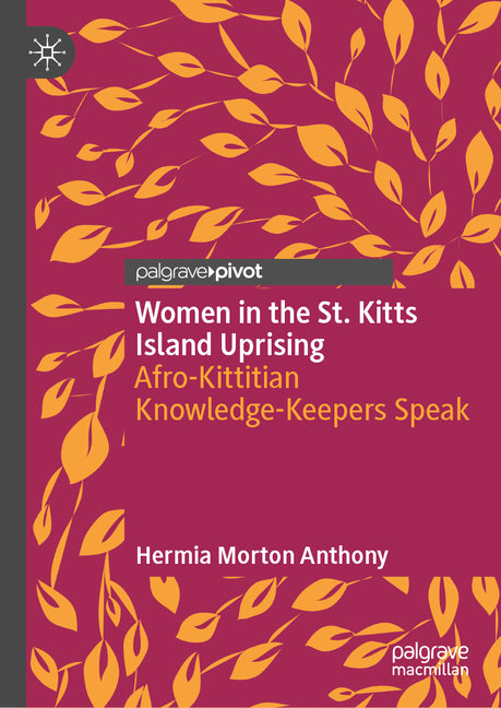 Women in the St. Kitts Island Uprising: Afro-Kittitian Knowledge-Keepers Speak (2024) - Ingram