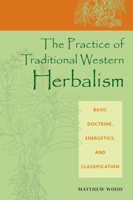 Practice of Traditional Western Herbalism: Basic Doctrine, Energetics, and Classification - Ingram