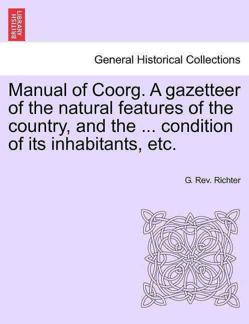 Manual of Coorg. A gazetteer of the natural features of the country, and the ... condition of its inhabitants, etc. - Ingram