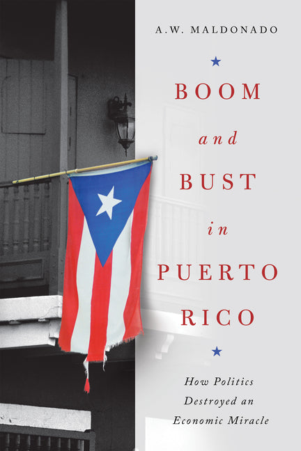 Boom and Bust in Puerto Rico: How Politics Destroyed an Economic Miracle - Ingram