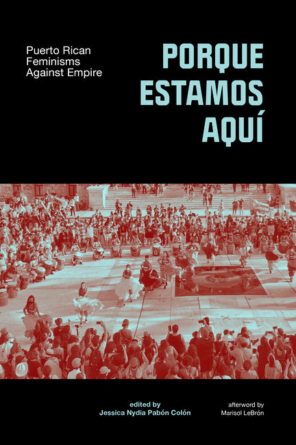 Porque Estamos Aquí: Puerto Rican Feminisms Against Empire - Ingram
