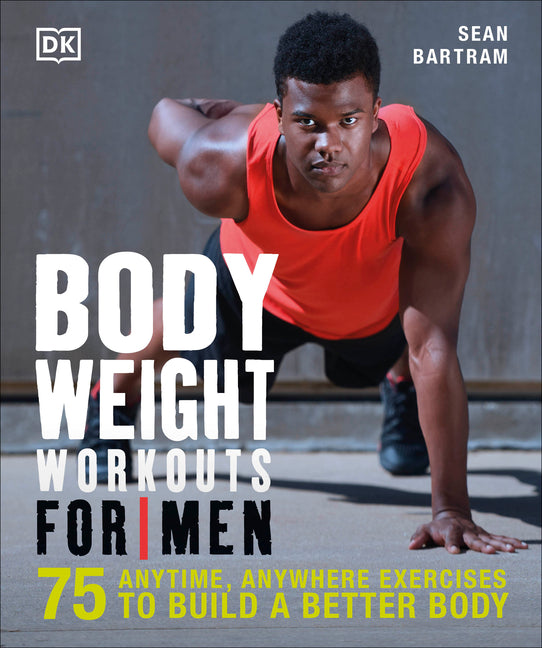 Bodyweight Workouts for Men: 75 Anytime, Anywhere Exercises to Build a Better Body - Ingram