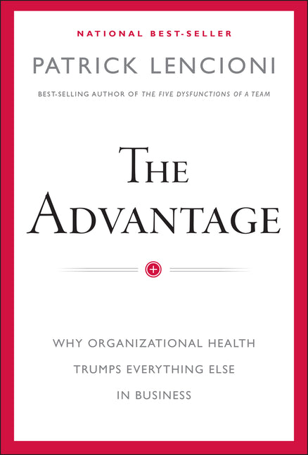 Advantage: Why Organizational Health Trumps Everything Else in Business - Ingram