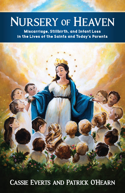 Nursery of Heaven: Miscarriage, Stillbirth, and Infant Loss in the Lives of the Saints and Today's Parents - Ingram