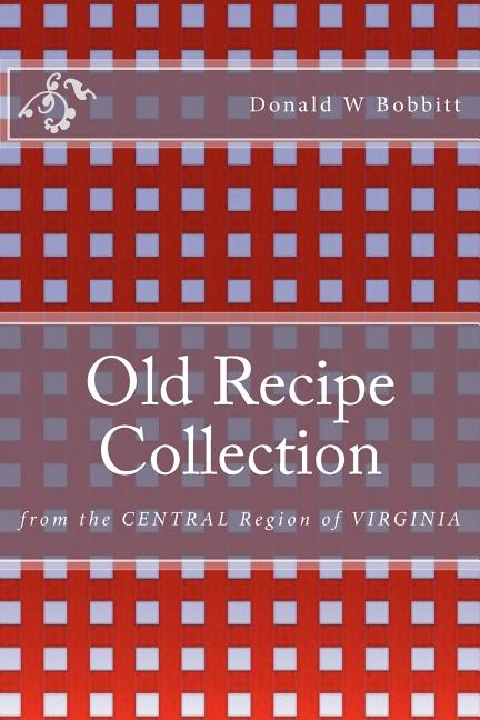 Old Recipe Collection: From the Central Region of Virginia - Ingram