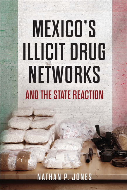 Mexico's Illicit Drug Networks and the State Reaction - Ingram