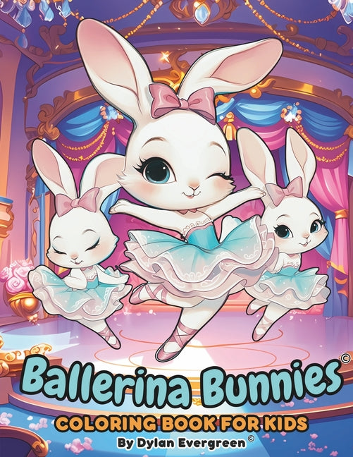 Ballerina Bunnies Coloring Book for Kids: Enchanting and Easy Coloring Pages Featuring Ballerina Rabbits, Easter Eggs, Ballet Shoes, Dance Stages, and - Ingram