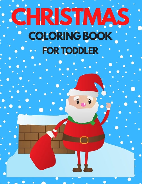 Christmas Coloring Book for Toddler: 86 Beautiful Illustrated Pages to Color featuring Santa Claus, Reindeer, Snowmen, Christmas Gifts and More! - Ingram