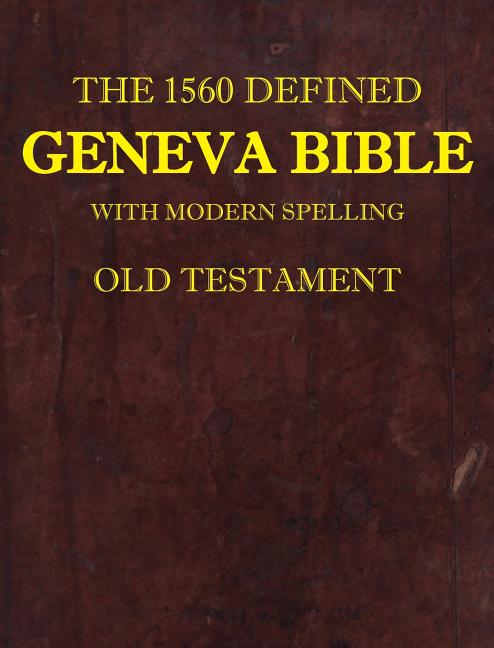 1560 Defined Geneva Bible: With Modern Spelling, Old Testament (1560 Geneva Bible with Modern) - Ingram
