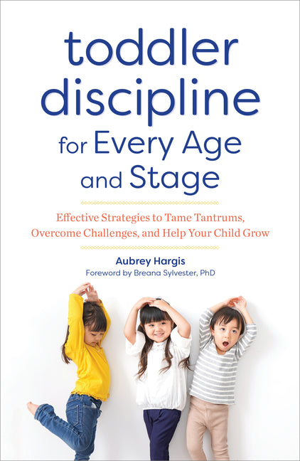 Toddler Discipline for Every Age and Stage: Effective Strategies to Tame Tantrums, Overcome Challenges, and Help Your Child Grow - Ingram