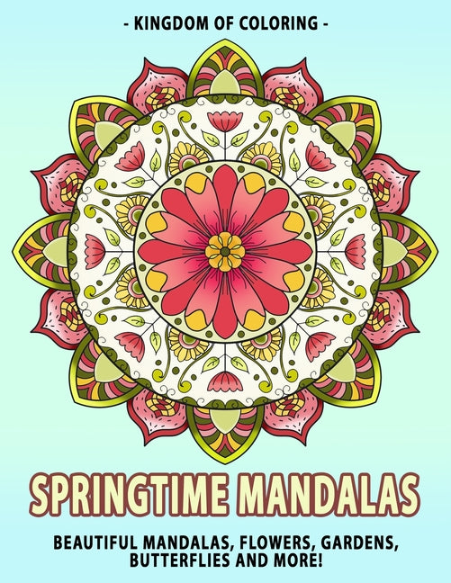Springtime Mandalas: Coloring Book for Adults Featuring Spring Mandala Art, Garden Designs, Cute Butterflies, and Beautiful Flower Wreaths - Ingram