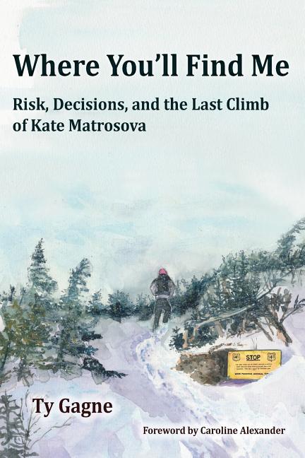 Where You'll Find Me: Risk, Decisions, and the Last Climb of Kate Matrosova - Ingram