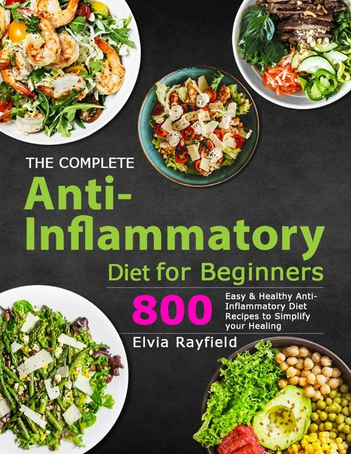 Complete Anti-Inflammatory Diet for Beginners: 800 Easy & Healthy Anti-Inflammatory Diet Recipes to Simplify Your Healing - Ingram