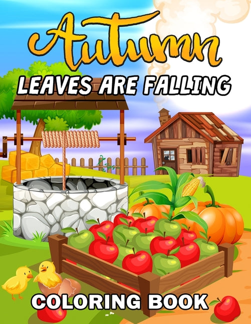 Leaves are Falling: Autumn Coloring Book Featuring Relaxing Nature Country Scenes and Beautiful Fall Landscapes - Ingram