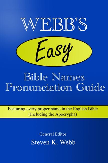 Webb's Easy Bible Names Pronunciation Guide: Featuring every proper name in the English Bible (including the Apocrypha) - Ingram